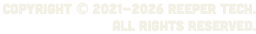 Copyright © 2021-2026 Reeper Tech. All rights reserved.